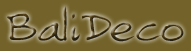 Agent export Bali, teak accessories, painting, jewellery, interior and exterior furniture, candles, stone, statue